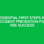 Essential First Steps in Accident Prevention for HSE Success