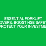 Essential Forklift Covers: Boost HSE Safety & Protect Your Investment