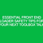 Essential Front End Loader Safety Tips for Your Next Toolbox Talk