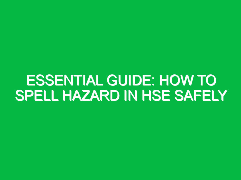 Essential Guide: How to Spell Hazard in HSE Safely