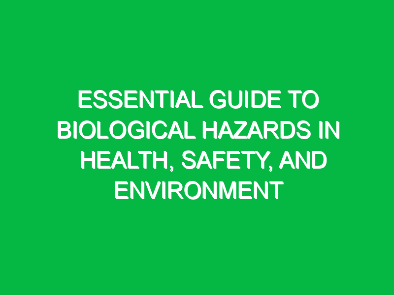 Essential Guide to Biological Hazards in Health, Safety, and Environment