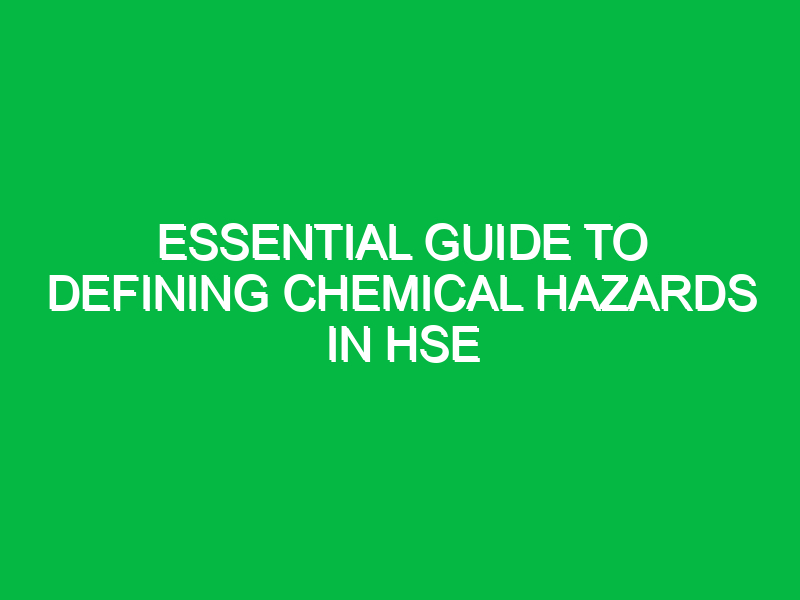 Essential Guide to Defining Chemical Hazards in HSE