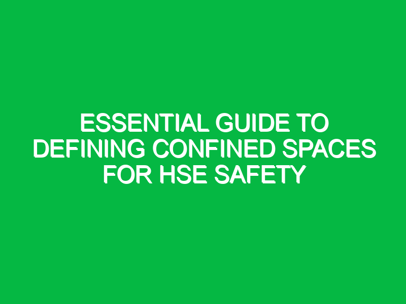 Essential Guide to Defining Confined Spaces for HSE Safety