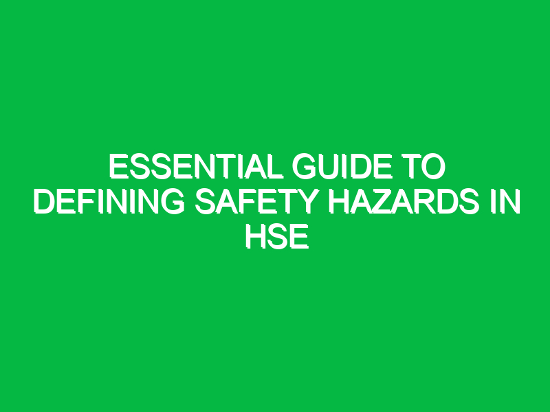 Essential Guide to Defining Safety Hazards in HSE