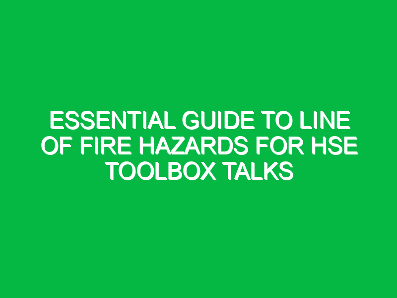 Essential Guide to Line of Fire Hazards for HSE Toolbox Talks