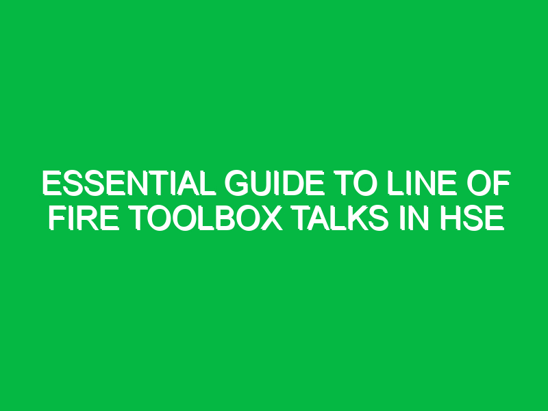 Essential Guide to Line of Fire Toolbox Talks in HSE