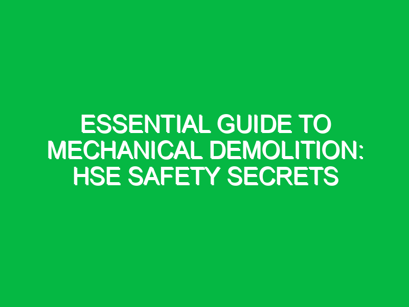 Essential Guide to Mechanical Demolition: HSE Safety Secrets