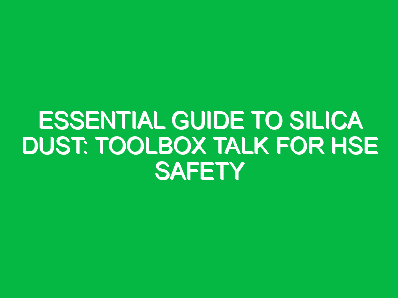 Essential Guide to Silica Dust: Toolbox Talk for HSE Safety