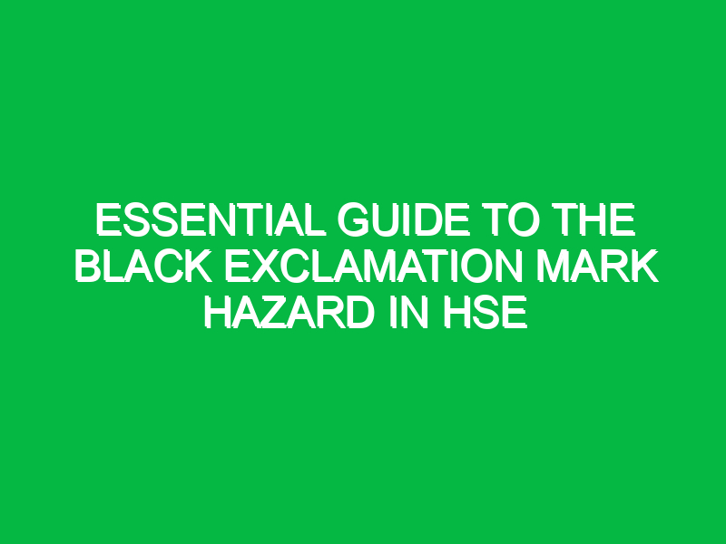 Essential Guide to the Black Exclamation Mark Hazard in HSE