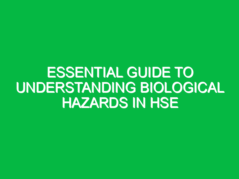 Essential Guide to Understanding Biological Hazards in HSE