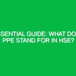 Essential Guide: What Does PPE Stand for in HSE?