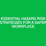 Essential Hazard Risk Strategies for a Safer Workplace