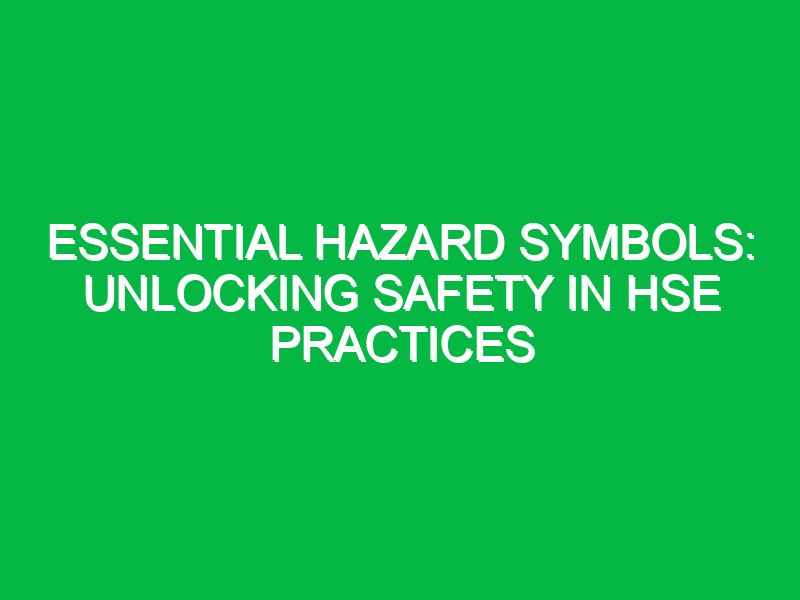 Essential Hazard Symbols: Unlocking Safety in HSE Practices