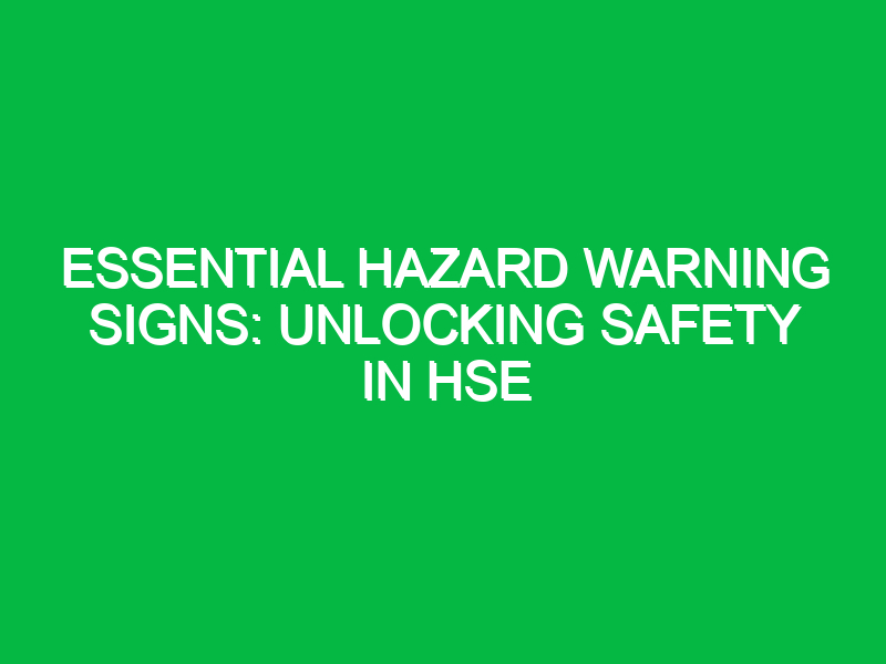 Essential Hazard Warning Signs: Unlocking Safety in HSE