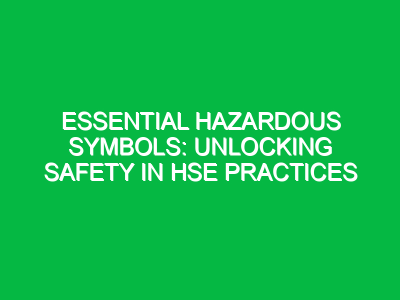 Essential Hazardous Symbols: Unlocking Safety in HSE Practices