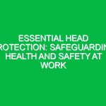 Essential Head Protection: Safeguarding Health and Safety at Work