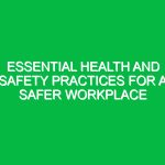 Essential Health and Safety Practices for a Safer Workplace