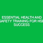 Essential Health and Safety Training for HSE Success