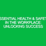 Essential Health & Safety in the Workplace: Unlocking Success