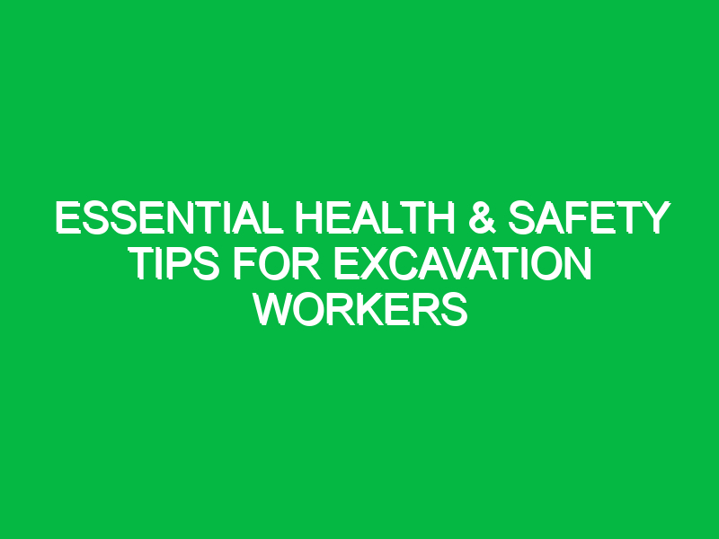 Essential Health & Safety Tips for Excavation Workers