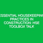Essential Housekeeping Practices in Construction: HSE Toolbox Talk