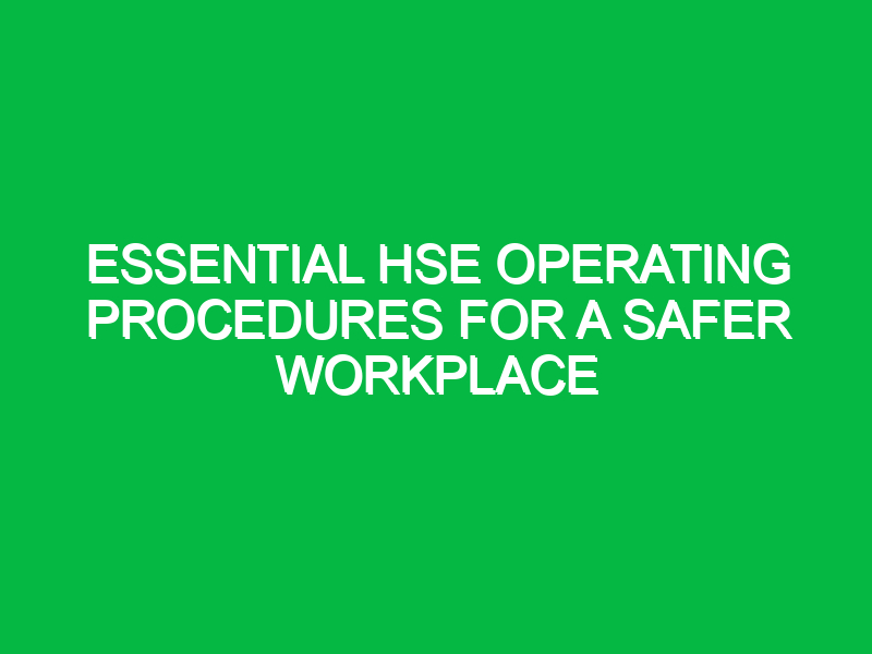 Essential HSE Operating Procedures for a Safer Workplace