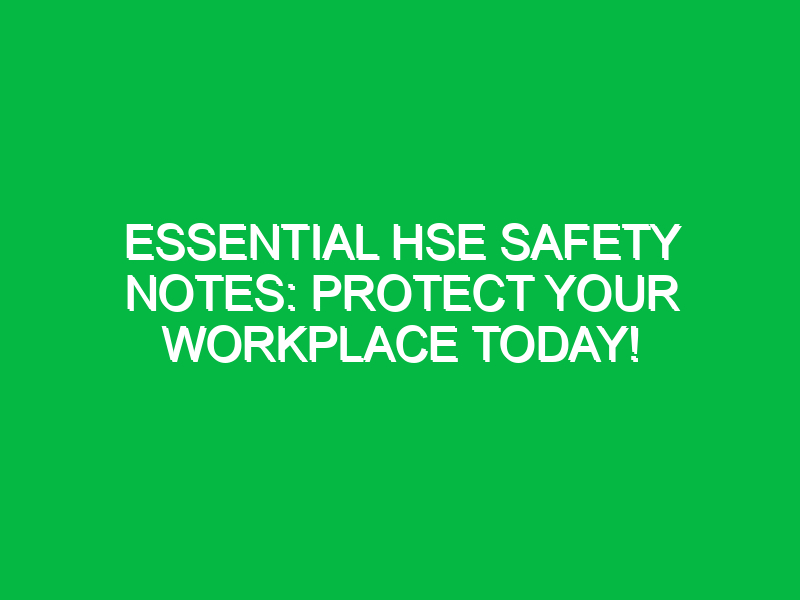 Essential HSE Safety Notes: Protect Your Workplace Today!
