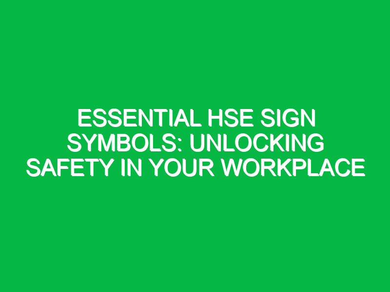 Essential HSE Sign Symbols: Unlocking Safety in Your Workplace
