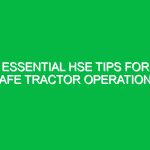 Essential HSE Tips for Safe Tractor Operations