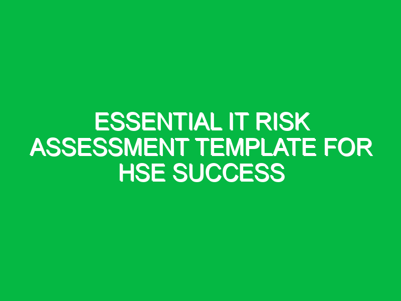 Essential IT Risk Assessment Template for HSE Success