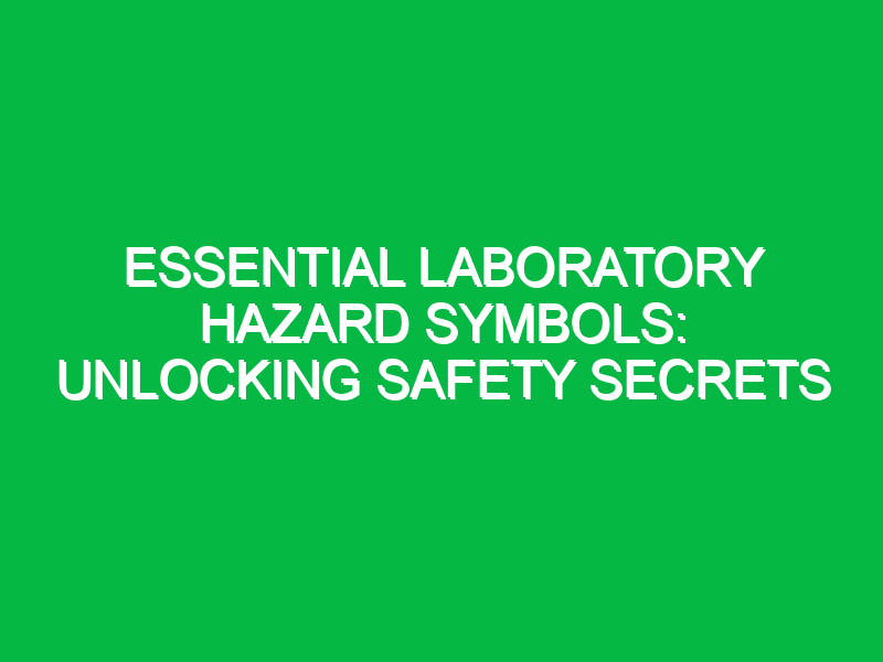 Essential Laboratory Hazard Symbols: Unlocking Safety Secrets