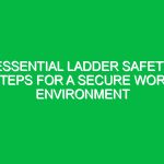Essential Ladder Safety Steps for a Secure Work Environment