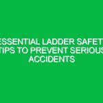 Essential Ladder Safety Tips to Prevent Serious Accidents