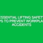 Essential Lifting Safety Tips to Prevent Workplace Accidents