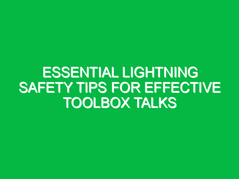 Essential Lightning Safety Tips for Effective Toolbox Talks