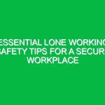 Essential Lone Working Safety Tips for a Secure Workplace
