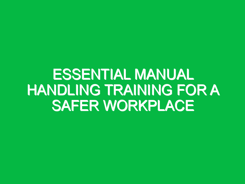 Essential Manual Handling Training for a Safer Workplace