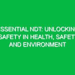 Essential NDT: Unlocking Safety in Health, Safety, and Environment