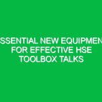 Essential New Equipment for Effective HSE Toolbox Talks