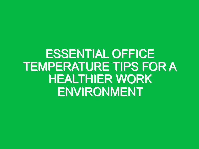 Essential Office Temperature Tips for a Healthier Work Environment