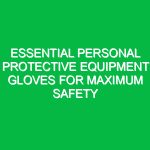 Essential Personal Protective Equipment Gloves for Maximum Safety