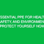 Essential PPE for Health, Safety, and Environment: Protect Yourself Now