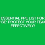 Essential PPE List for HSE: Protect Your Team Effectively!