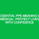 Essential PPE Meaning in Medical: Protect Lives with Confidence