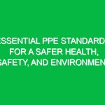 Essential PPE Standards for a Safer Health, Safety, and Environment