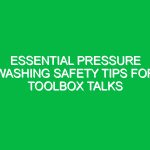 Essential Pressure Washing Safety Tips for Toolbox Talks