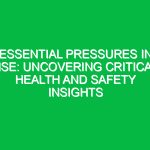 Essential Pressures in HSE: Uncovering Critical Health and Safety Insights