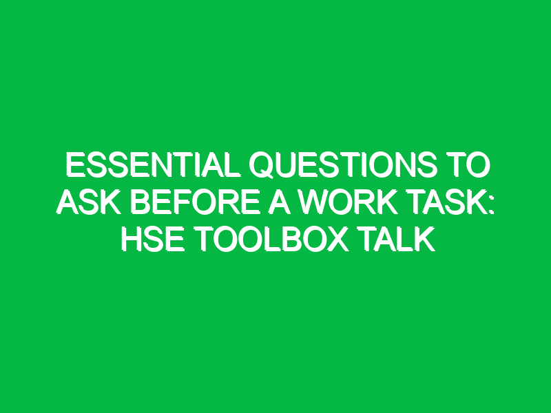 Essential Questions to Ask Before a Work Task: HSE Toolbox Talk