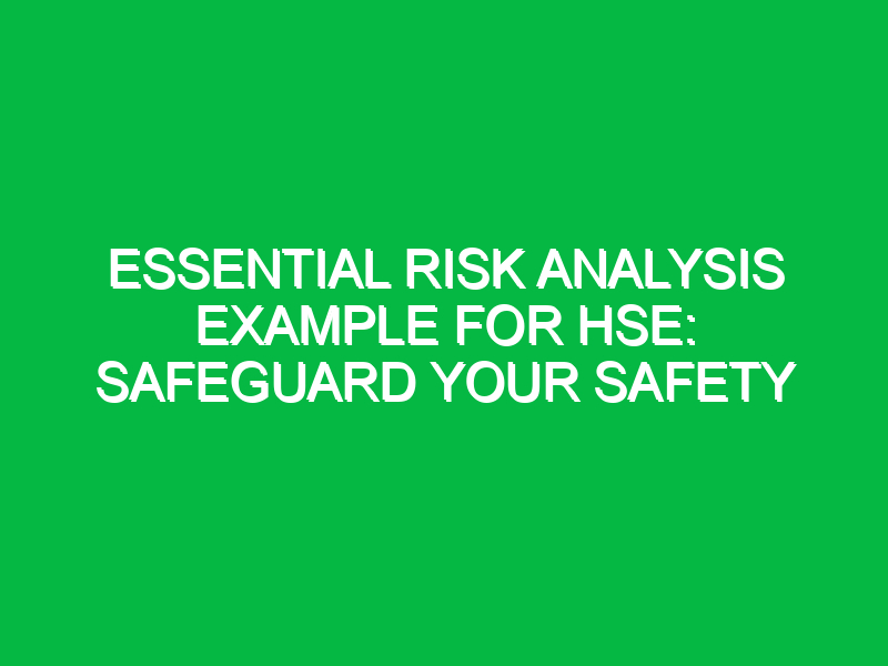 Essential Risk Analysis Example for HSE: Safeguard Your Safety