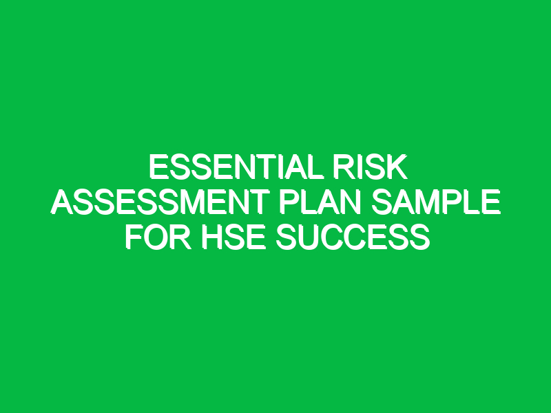 Essential Risk Assessment Plan Sample for HSE Success